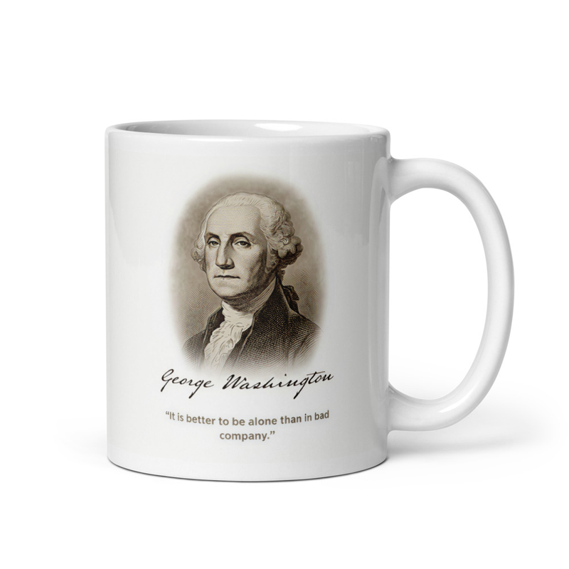 White glossy mug with George Washington portrait and It is better to be alone than in bad company quote