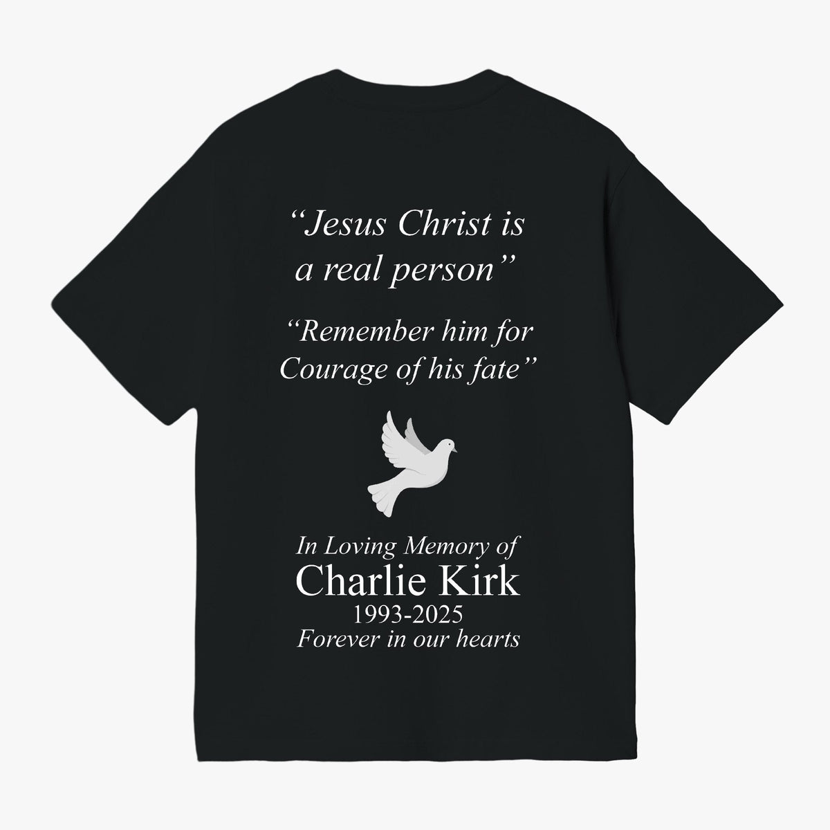 Charlie Kirk memorial black t-shirt back with dove and Jesus Christ is a real person quote